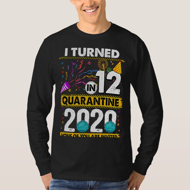 I Turned 12 In Quarantine 2020 12 years old 12th B T-Shirt (Front)