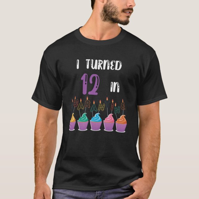 i turned 12 in quarantine T-Shirt (Front)
