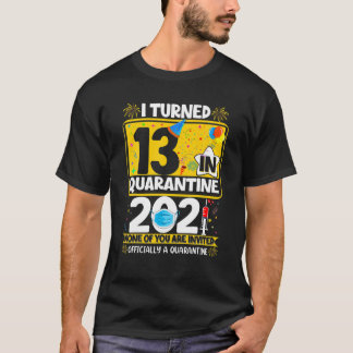 I Turned 13 In Quarantine 13Th Bday Officially A Q T-Shirt