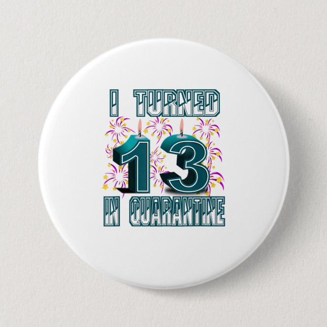 I Turned 13 in Quarantine 13th Birthday s Button (Front)