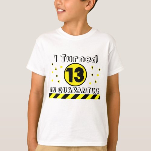 I Turned 13 in Quarantine 13th Birthday Shirt