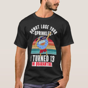I Turned 13 in Quarantine  Donut Meme 13th Birthda T-Shirt