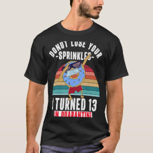 I Turned 13 in Quarantine  Donut Meme 13th Birthda T-Shirt