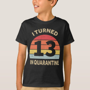 I Turned 13 In Quarantine T-Shirt