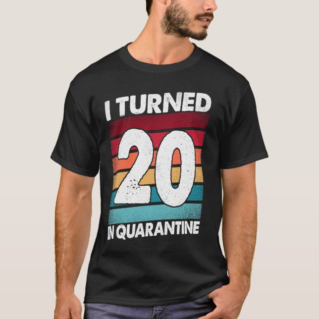 I Turned 20 In Quarantine 2020 20 Years Old 20th B T-Shirt (Front)