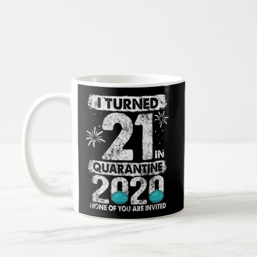 I Turned 21 In Quarantine 2020 21 Years Old 21St B Coffee Mug