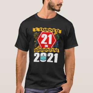 I Turned 21 In Quarantine 2021 21St Birthday T-Shirt