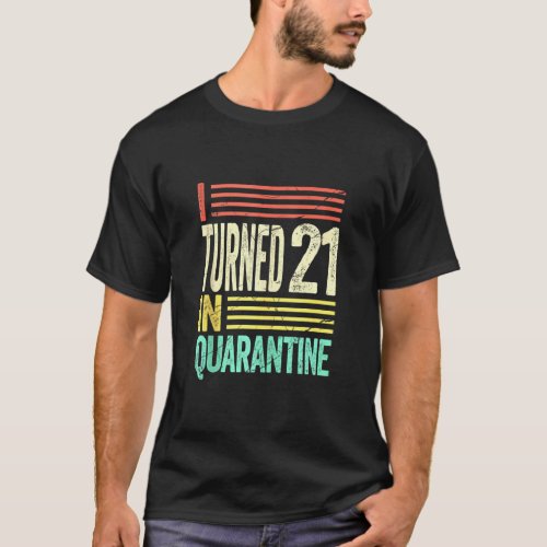 I Turned 21 In Quarantine I Party On My Own  T_Shirt