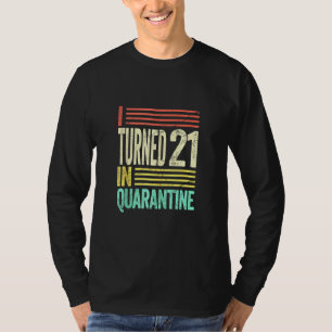 I Turned 21 In Quarantine I Party On My Own T-Shirt
