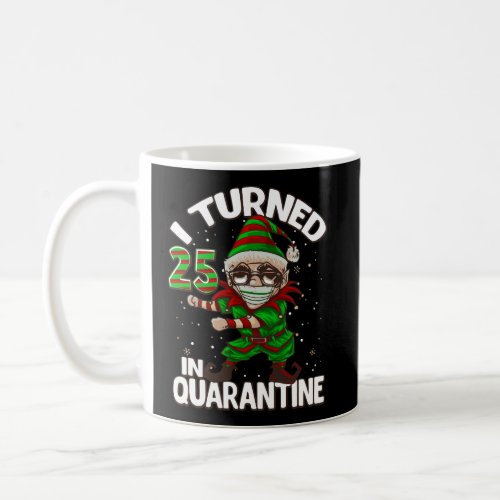I Turned 25 In Quarantine Flossing Elf 25Th Birthd Coffee Mug