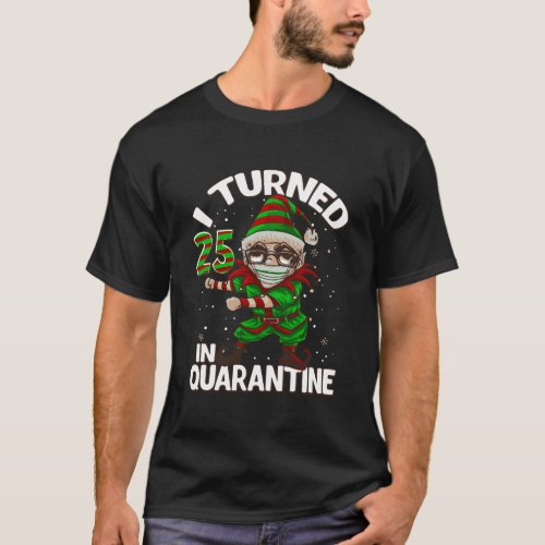 I Turned 25 In Quarantine Flossing Elf 25Th Birthd T_Shirt