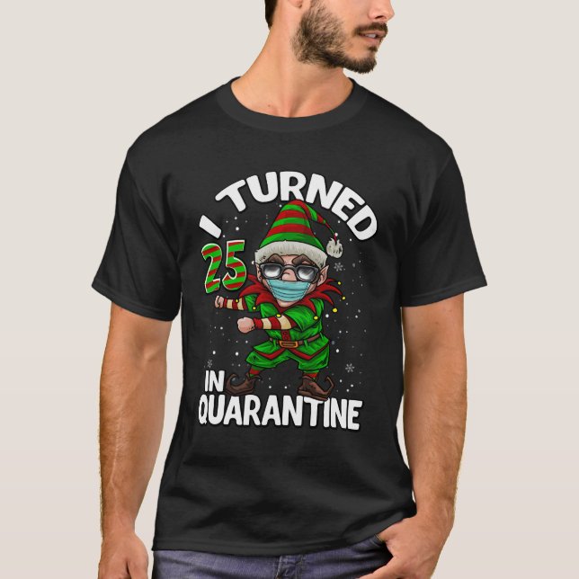 I Turned 25 In Quarantine Flossing Elf 25Th Birthd T-Shirt (Front)