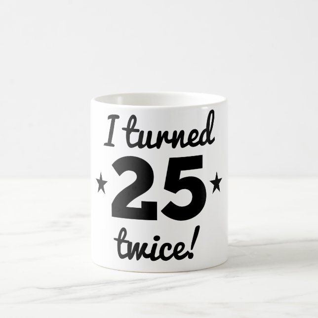 I Turned 25 Twice 50th Birthday Coffee Mug (Center)