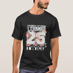 I Turned 25 Twice Fifty 50 50Th T-Shirt