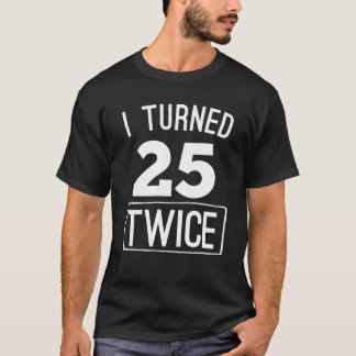 I turned 25 twice funny 50th birthday 1968 shirt