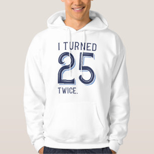 I Turned 25 Twice Hoodie