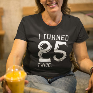 I Turned 25 Twice T-Shirt