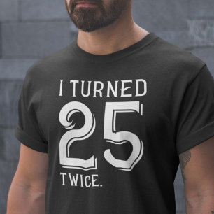 I Turned 25 Twice T-Shirt
