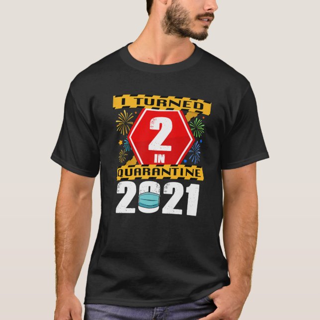 I Turned 2 In Quarantine 2021 2Nd Birthday T-Shirt (Front)