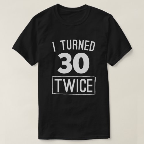 I turned 30 twice funny 60th birthday 1958 shirt