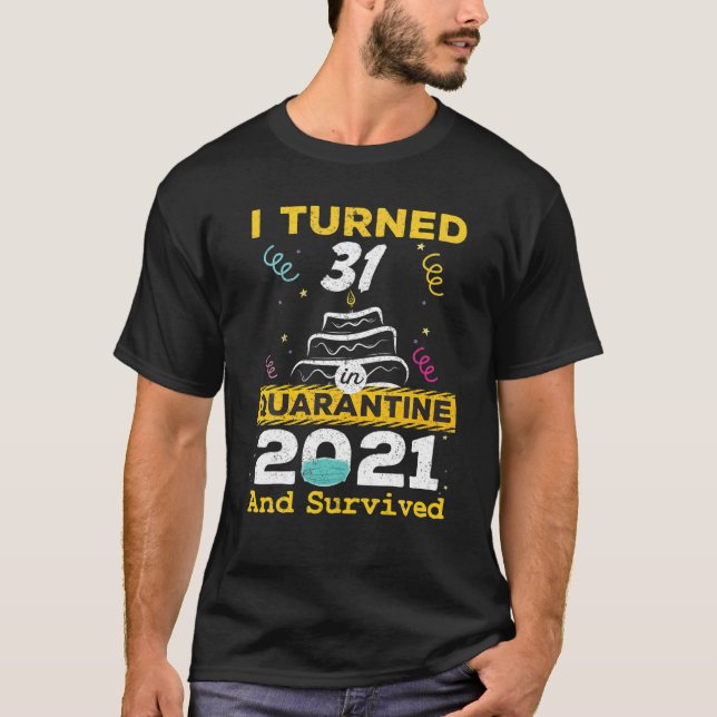 I Turned 31 In Quarantine 2021 31St Birthday 31 Ye T-Shirt (Front)