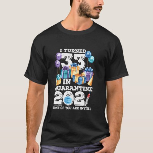 I Turned 33 In Quarantine Funny 33rd Birthday 2021 T_Shirt