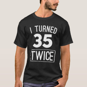 I turned 35 twice funny 70th birthday 1948 shirt