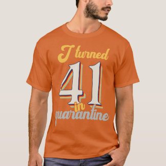 I Turned 41 in 41th Birthday T-Shirt
