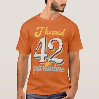 I Turned 42 in 42th Birthday T-Shirt