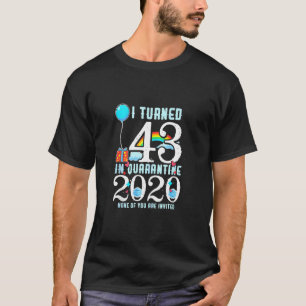 I Turned 43 In Quarantine Cute 43rd Birthday T-Shirt