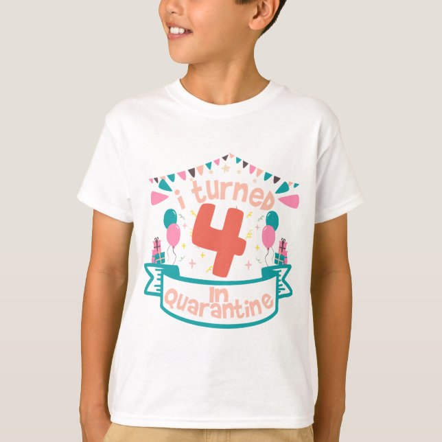 i turned 4 In quarantine funny birthday gift idea T-Shirt (Front)