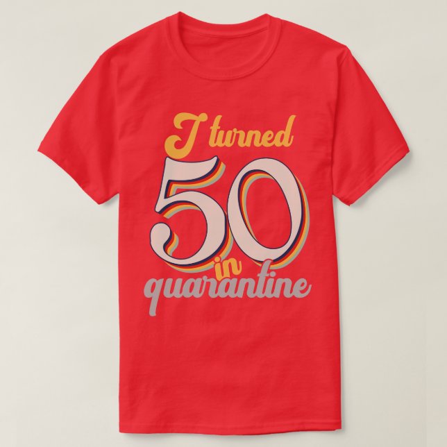 I Turned 50 in 50th Birthday T-Shirt (Design Front)