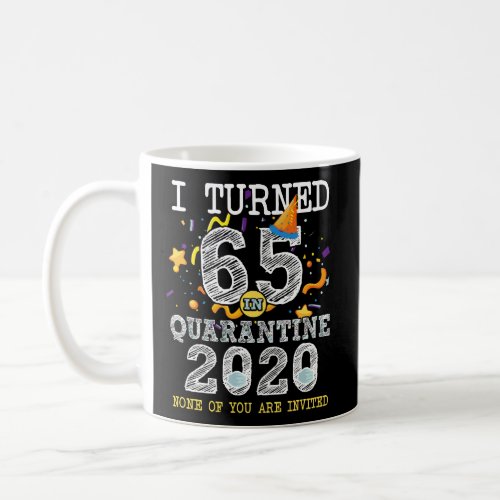 I Turned 65 In Quarantine Cute 65Th Birthday Gift Coffee Mug
