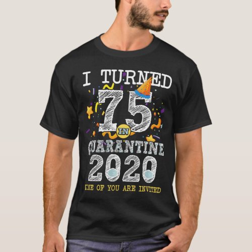 I Turned 75 In Quarantine Cute 75Th Birthday Gift T_Shirt
