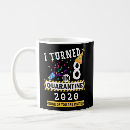 I Turned 8 In Quarantine Tee_ 8Th Birthday Girls B Coffee Mug