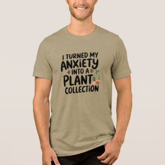 I Turned My Anxiety Into a Plant Collection, Funny Tri-Blend Shirt