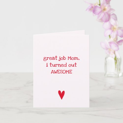 I turned out awesome Funny Quote Mothers Day Card