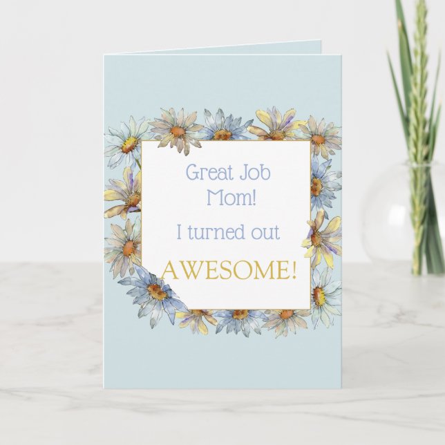 I Turned Out Awesome Mothers Day Floral Holiday Card (Front)