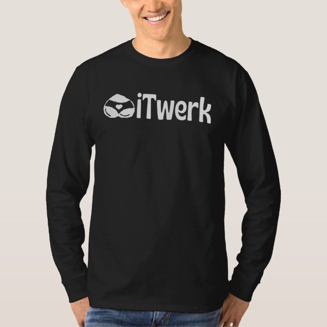 I Twerk  Twerking And Dancing Club Dance Party Dan T-Shirt (Front)