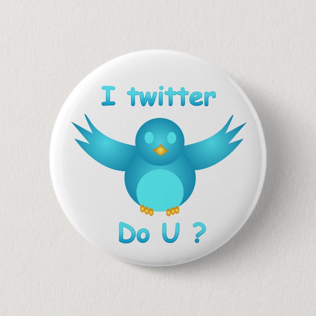 I TWITTER, DO U ? by SHARON SHARPE Pinback Button (Front)