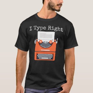 I Type Right Typewriter Humor T-Shirt