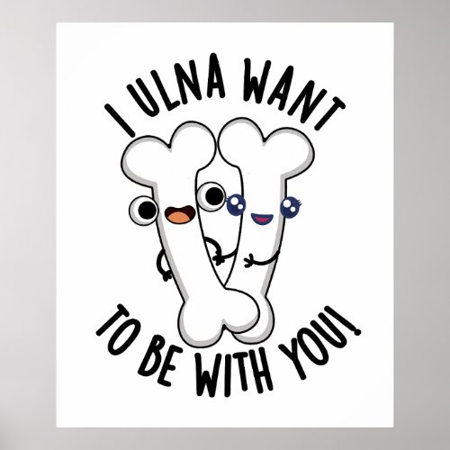 I Ulna Want To Be With You Funny Bone Puns  Poster