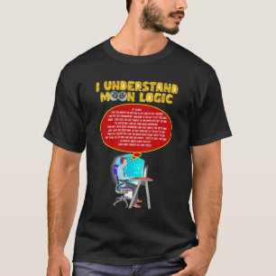 I Understand Moon Logic(digital) T-Shirt