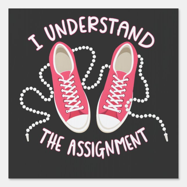 I Understand the Assignment Chucks and Pearls  Sign (Front)