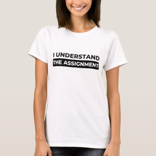 I Understand the Assignment T_Shirt