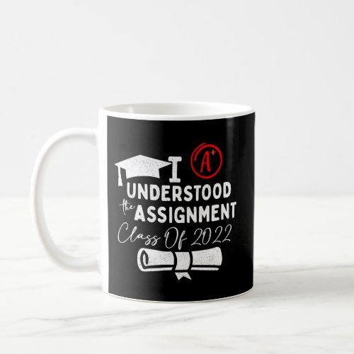 I Understood The Assignment Class Of 2022 Graduati Coffee Mug