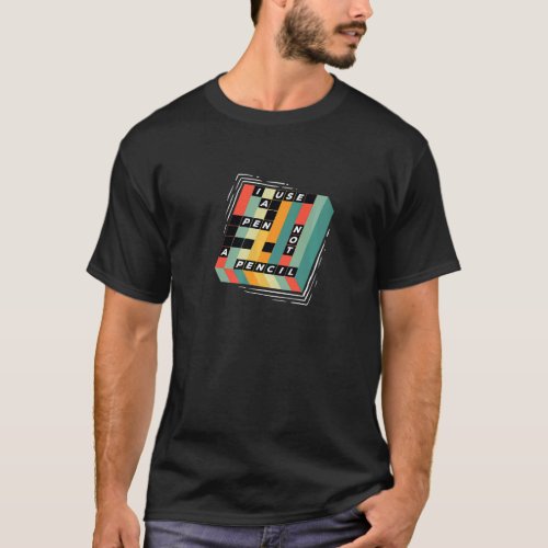 I Use A Pen Not A Pencil Crossword Puzzle Quote T_Shirt