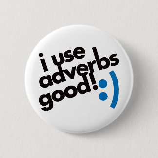 I Use Adverbs Good - Blue Pinback Button
