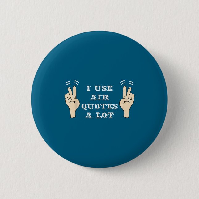 I Use Air Quotes A Lot Funny  Button (Front)
