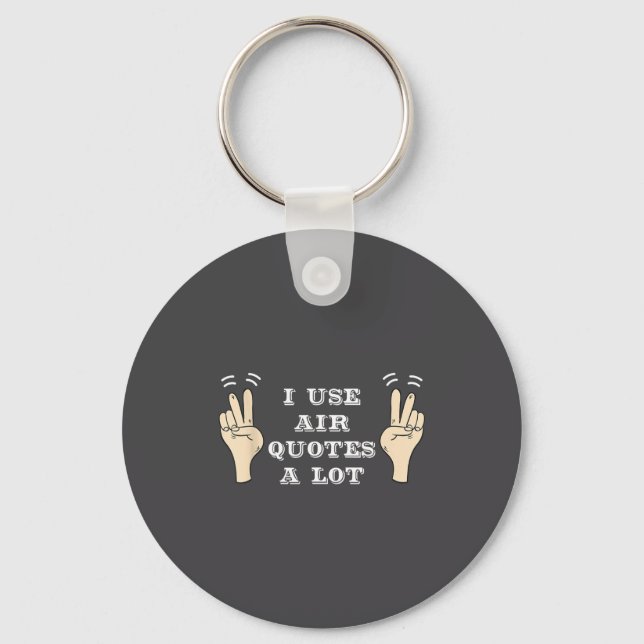 I Use Air Quotes A Lot Funny  Keychain (Front)